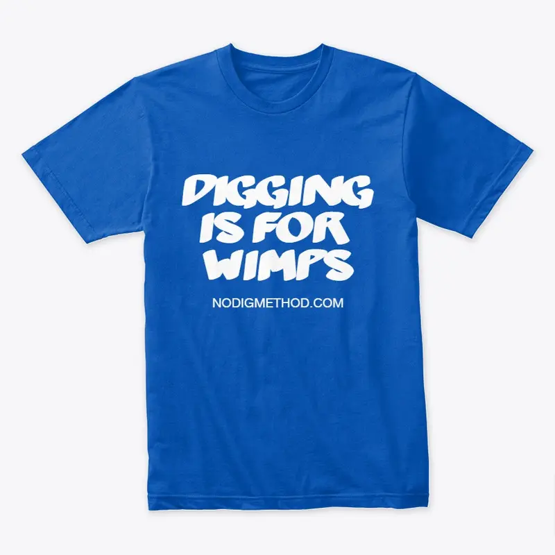 Digging Is For Wimps Premium T