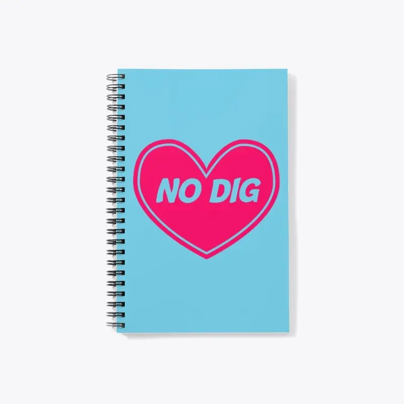 I Love No Dig Heart Notebook!