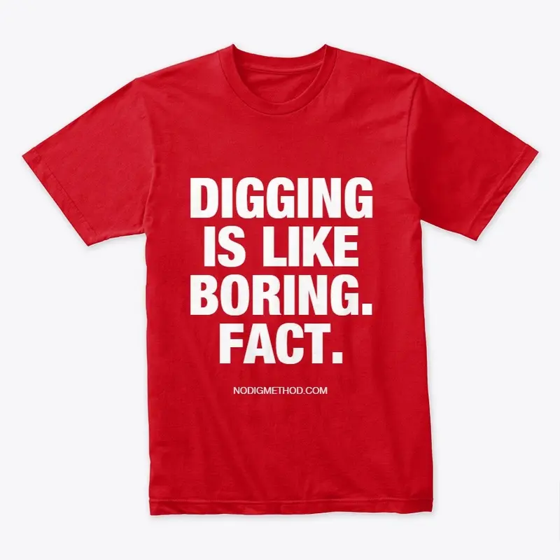 Digging Is Like Boring. Fact. Premium T