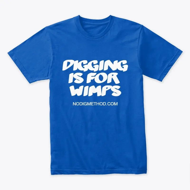 Digging Is For Wimps Premium T